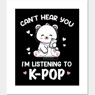 Cant Hear You Listening To Kpop Kawaii Bear Kpop Posters and Art